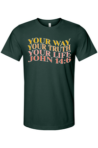 "Your Way, Your Truth, Your Life" John 14:6 T-Shirt (White Outline)