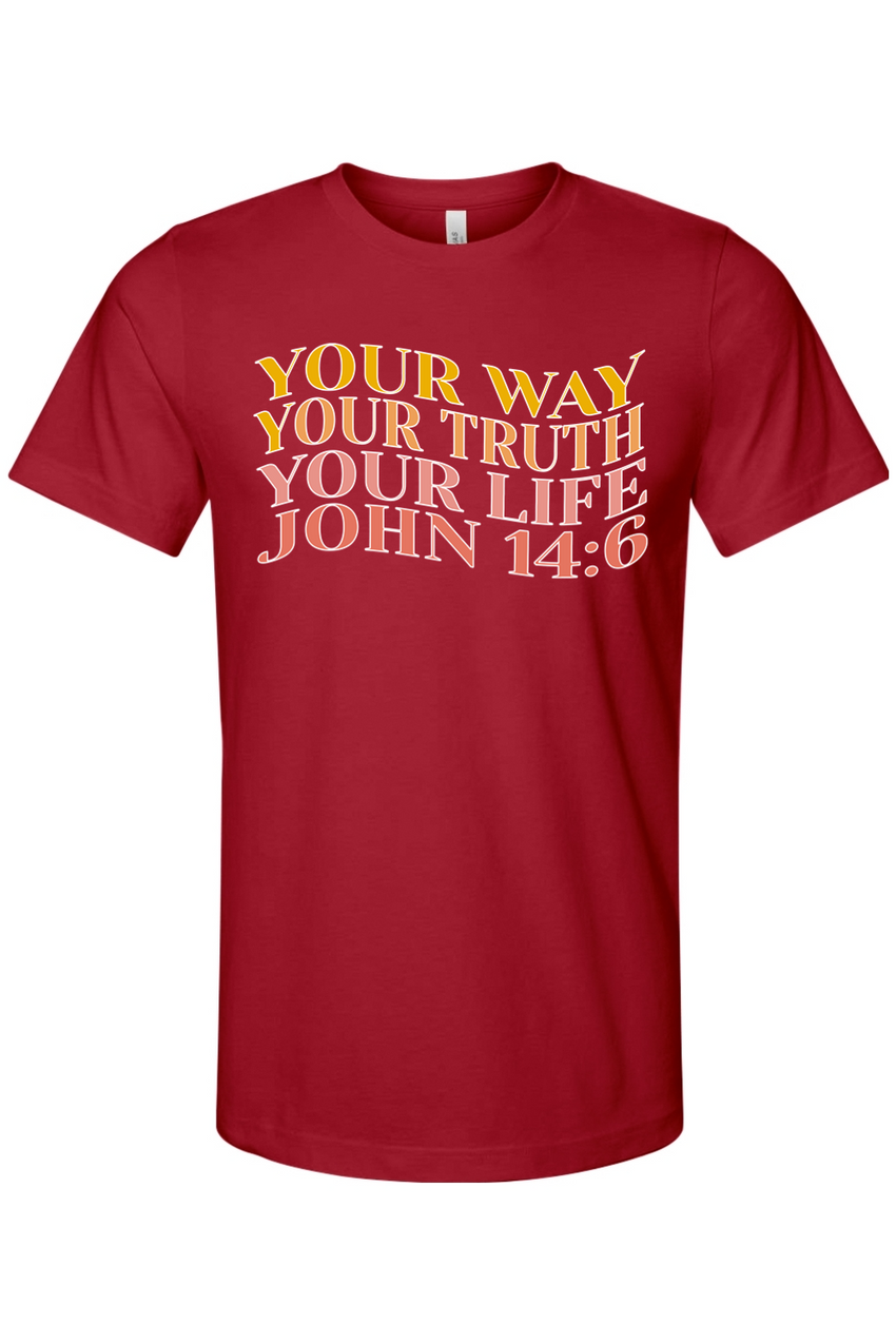 "Your Way, Your Truth, Your Life" John 14:6 T-Shirt (White Outline)